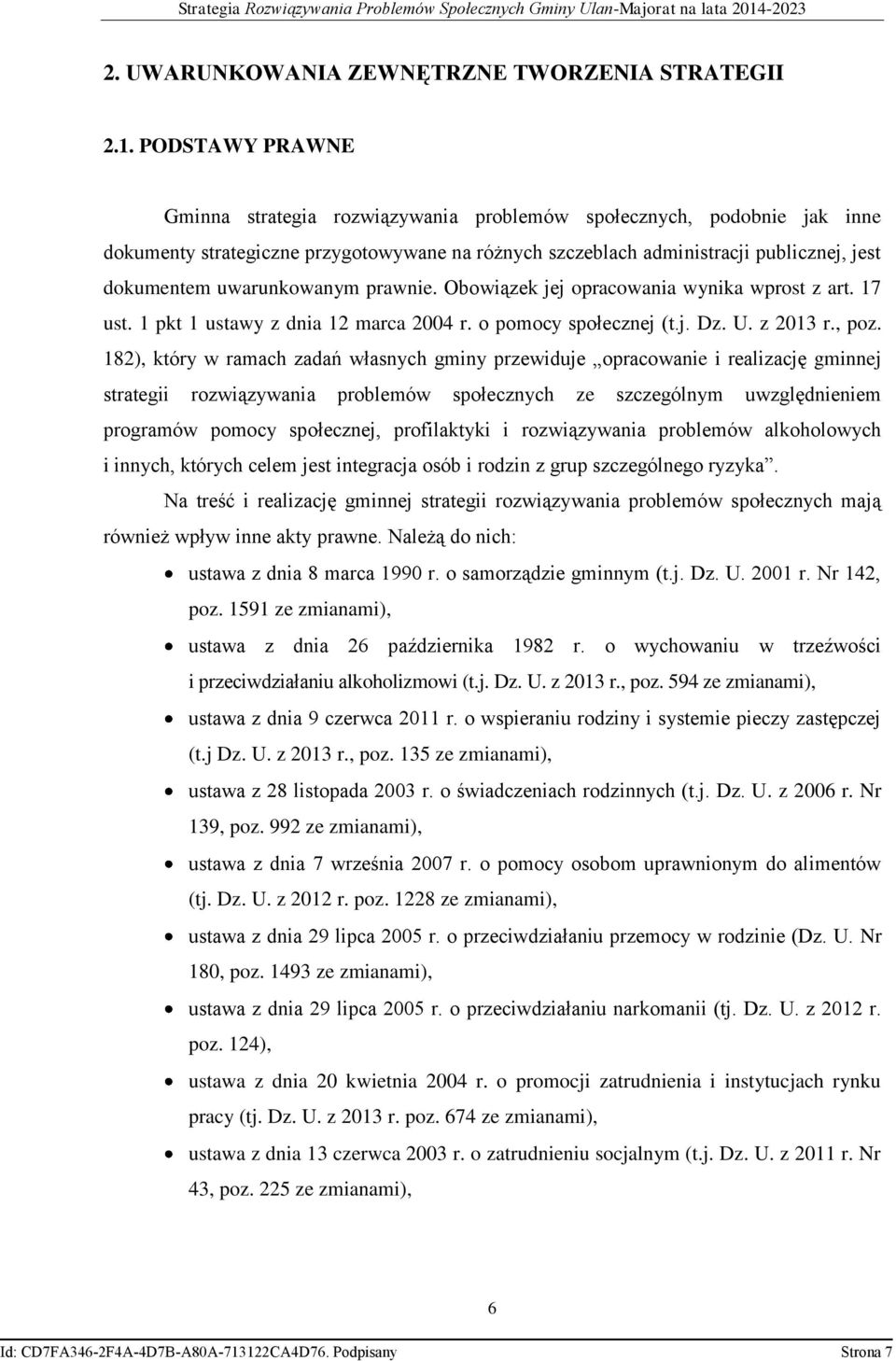 uwarunkowanym prawnie. Obowiązek jej opracowania wynika wprost z art. 17 ust. 1 pkt 1 ustawy z dnia 12 marca 2004 r. o pomocy społecznej (t.j. Dz. U. z 2013 r., poz.