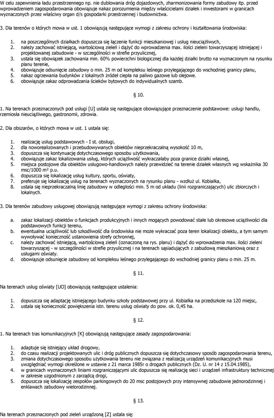 3. Dla terenów o których mowa w ust. 1 obowiązują następujące wymogi z zakresu ochrony i kształtowania środowiska: 1.