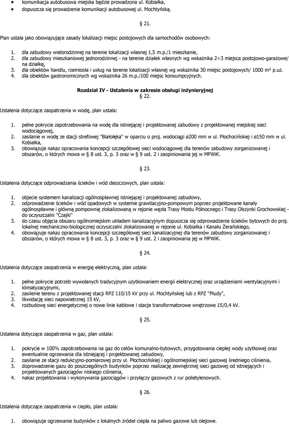 dla zabudowy mieszkaniowej jednorodzinnej - na terenie działek własnych wg wskaŝnika 2 3 miejsca postojowo-garaŝowe/ na działkę, 3.