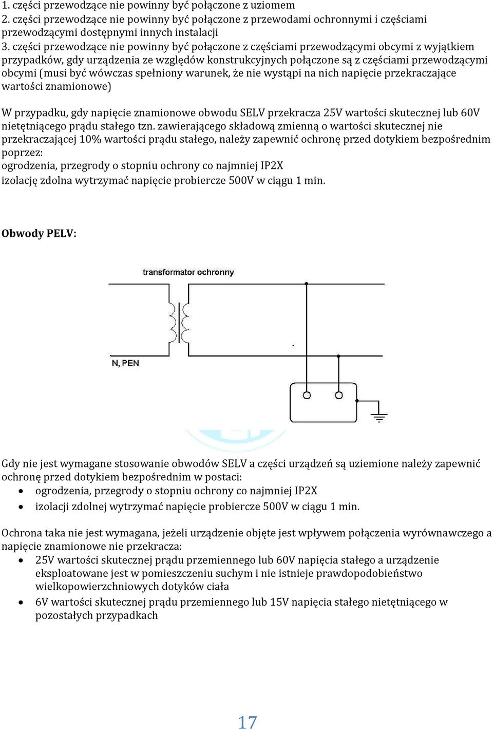 być wówczas spełniony warunek, że nie wystąpi na nich napięcie przekraczające wartości znamionowe) W przypadku, gdy napięcie znamionowe obwodu SELV przekracza 25V wartości skutecznej lub 60V