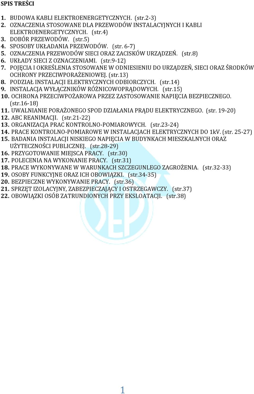 POJĘCIA I OKREŚLENIA STOSOWANE W ODNIESIENIU DO URZĄDZEŃ, SIECI ORAZ ŚRODKÓW OCHRONY PRZECIWPORAŻENIOWEJ. (str.13) 8. PODZIAŁ INSTALACJI ELEKTRYCZNYCH ODBIORCZYCH. (str.14) 9.