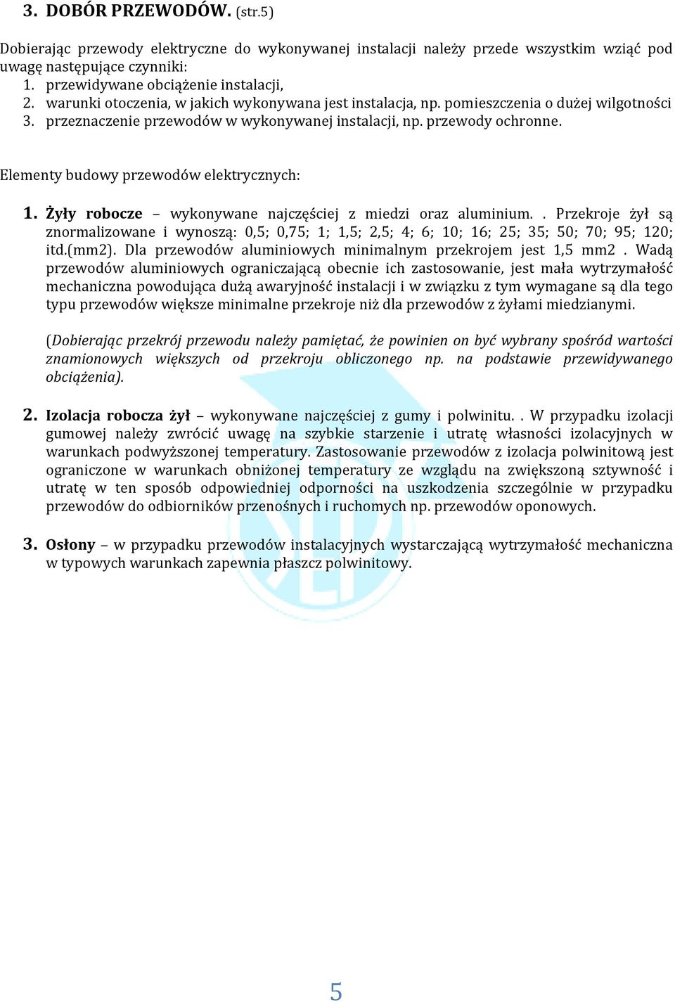 Elementy budowy przewodów elektrycznych: 1. Żyły robocze wykonywane najczęściej z miedzi oraz aluminium.