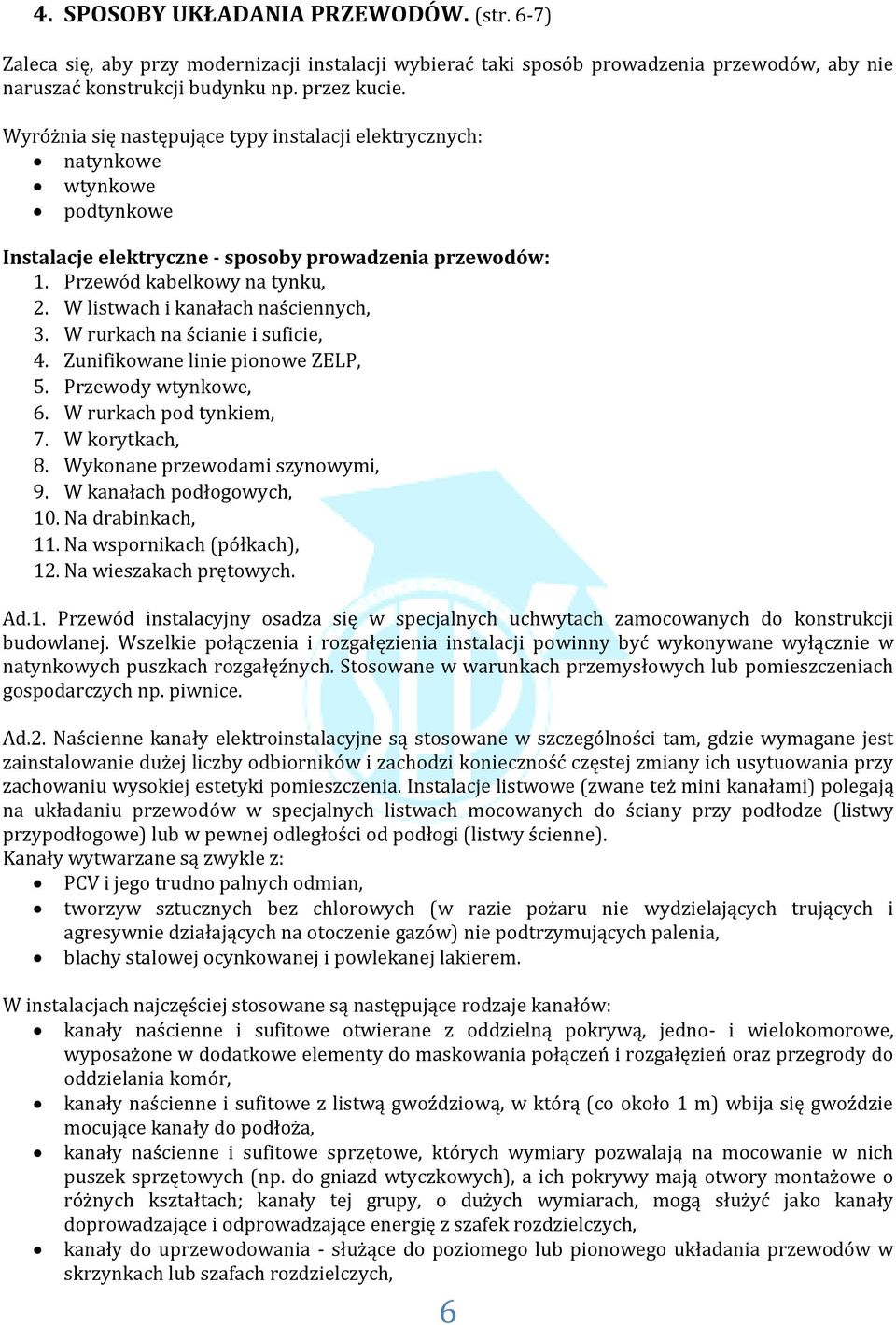 W listwach i kanałach naściennych, 3. W rurkach na ścianie i suficie, 4. Zunifikowane linie pionowe ZELP, 5. Przewody wtynkowe, 6. W rurkach pod tynkiem, 7. W korytkach, 8.