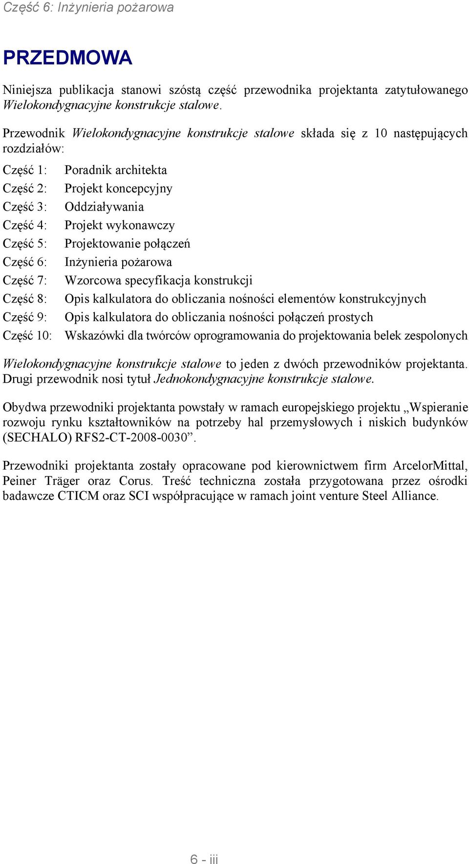 wykonawczy Część 5: Projektowanie połączeń Część 6: Inżynieria pożarowa Część 7: Wzorcowa specyfikacja konstrukcji Część 8: Opis kalkulatora do obliczania nośności elementów konstrukcyjnych Część 9: