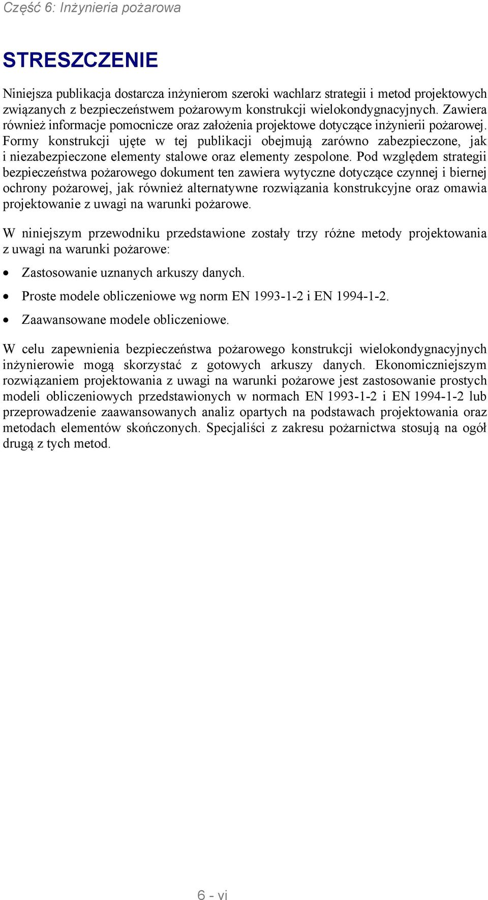 Formy konstrukcji ujęte w tej publikacji obejmują zarówno zabezpieczone, jak i niezabezpieczone elementy stalowe oraz elementy zespolone.