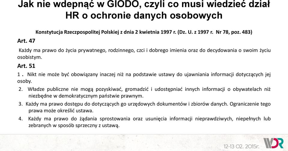 Nikt nie może być obowiązany inaczej niż na podstawie ustawy do ujawniania informacji dotyczących jej osoby. 2.