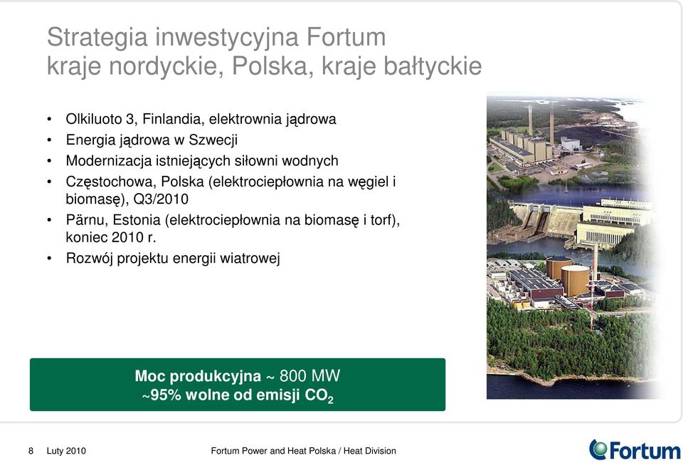 Polska (elektrociepłownia na węgiel i biomasę), Q3/2010 Pärnu, Estonia (elektrociepłownia na biomasę