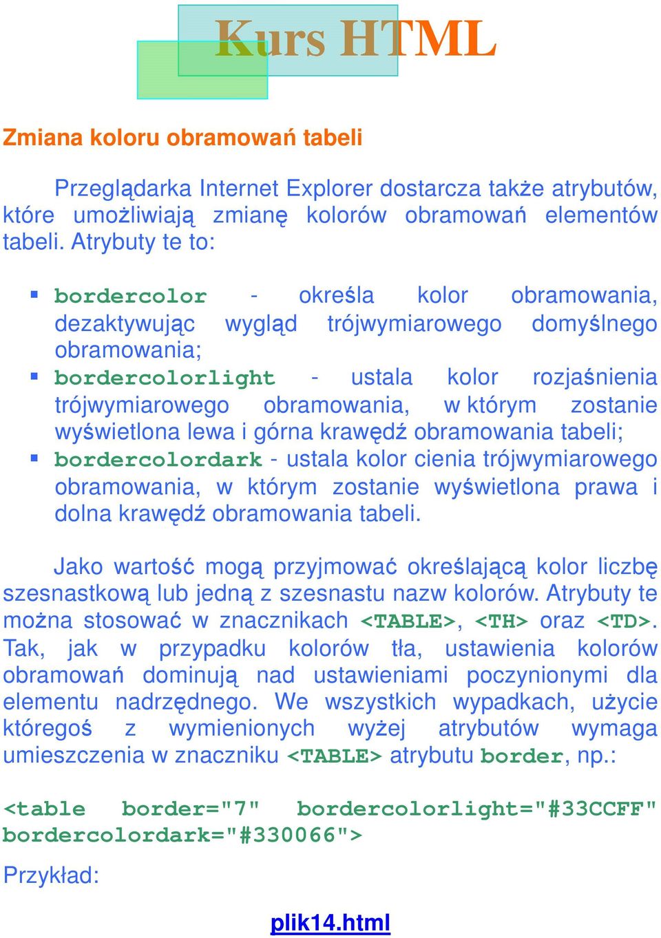 zostanie wyświetlona lewa i górna krawędź obramowania tabeli; bordercolordark - ustala kolor cienia trójwymiarowego obramowania, w którym zostanie wyświetlona prawa i dolna krawędź obramowania tabeli.