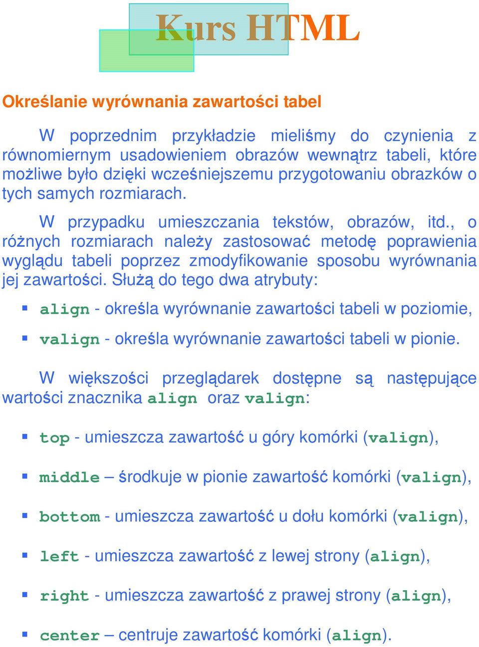 , o róŝnych rozmiarach naleŝy zastosować metodę poprawienia wyglądu tabeli poprzez zmodyfikowanie sposobu wyrównania jej zawartości.