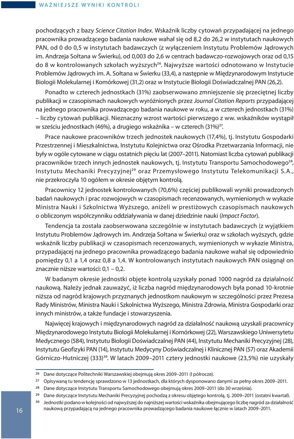 Instytutu Problemów Jądrowych im. Andrzeja Sołtana w Świerku), od 0,003 do 2,6 w centrach badawczo-rozwojowych oraz od 0,15 do 8 w kontrolowanych szkołach wyższych26.