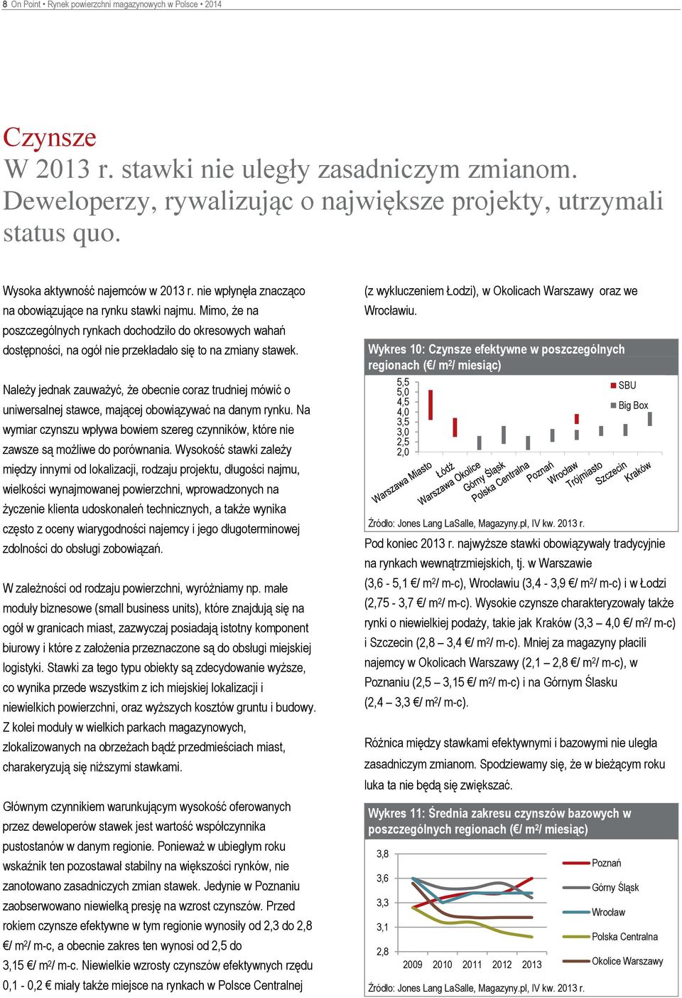 Mimo, że na poszczególnych rynkach dochodziło do okresowych wahań dostępności, na ogół nie przekładało się to na zmiany stawek.