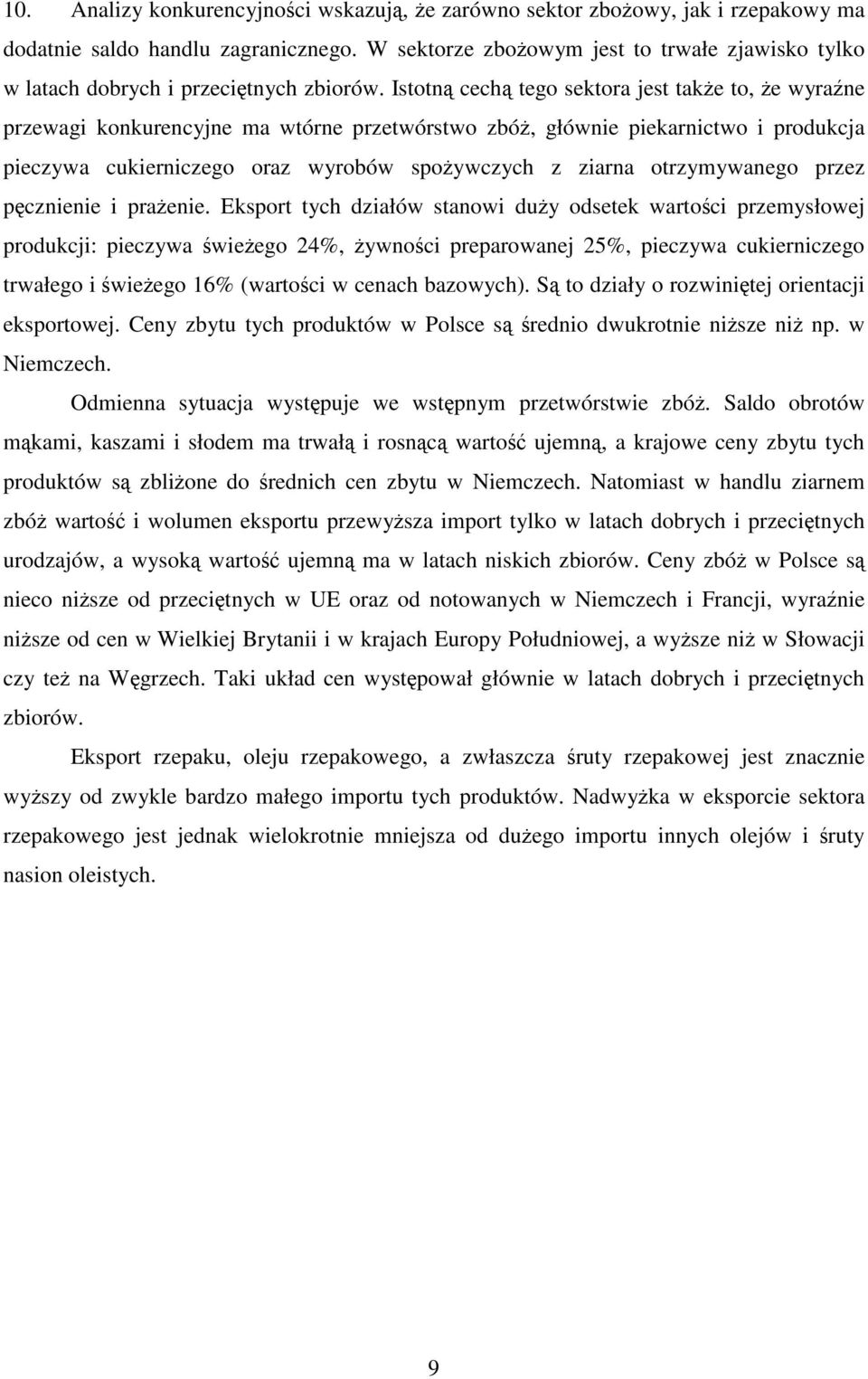 Istotną cechą tego sektora jest także to, że wyraźne przewagi konkurencyjne ma wtórne przetwórstwo zbóż, głównie piekarnictwo i produkcja pieczywa cukierniczego oraz wyrobów spożywczych z ziarna