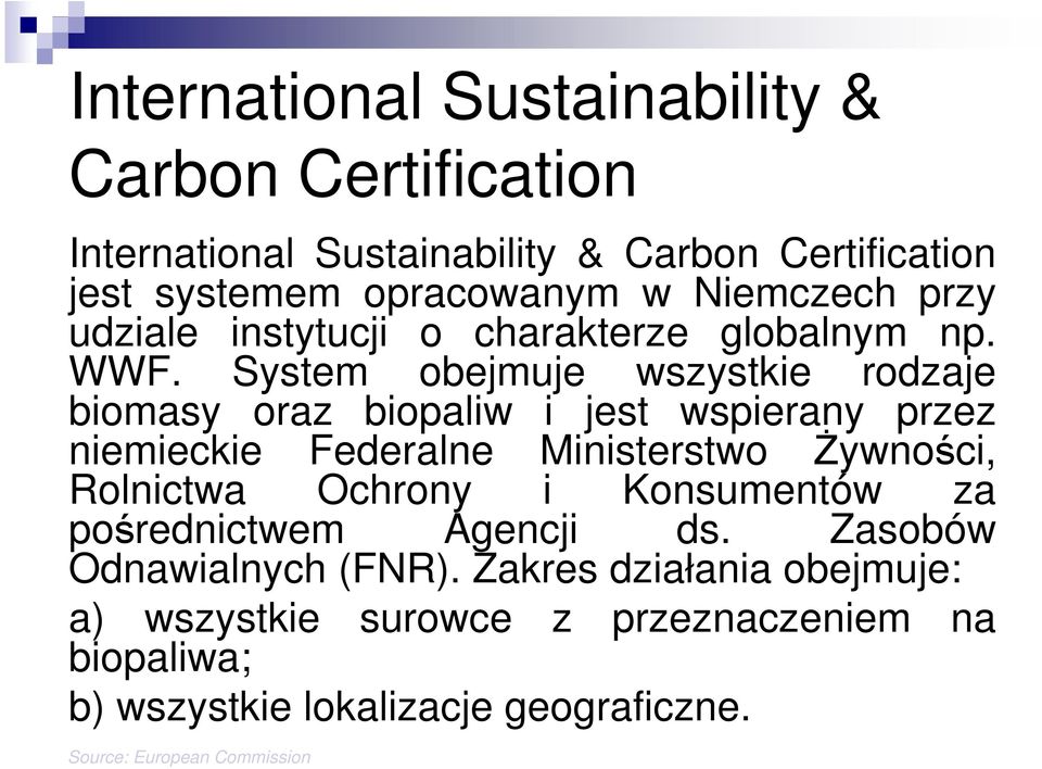 System obejmuje wszystkie rodzaje biomasy oraz biopaliw i jest wspierany przez niemieckie Federalne Ministerstwo Żywności, Rolnictwa