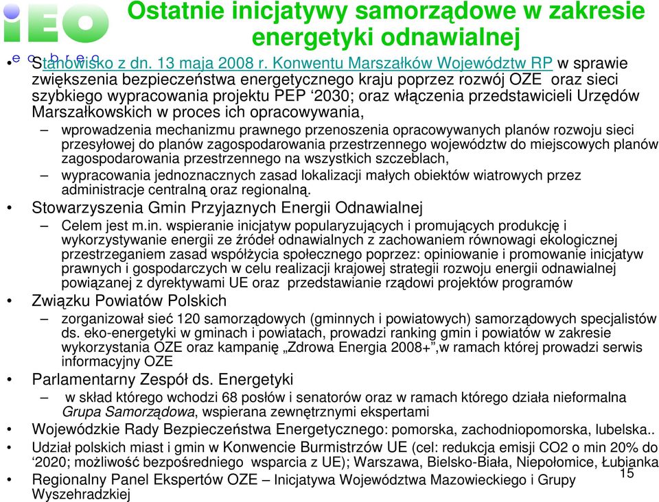 Urzędów Marszałkowskich w proces ich opracowywania, wprowadzenia mechanizmu prawnego przenoszenia opracowywanych planów rozwoju sieci przesyłowej do planów zagospodarowania przestrzennego województw