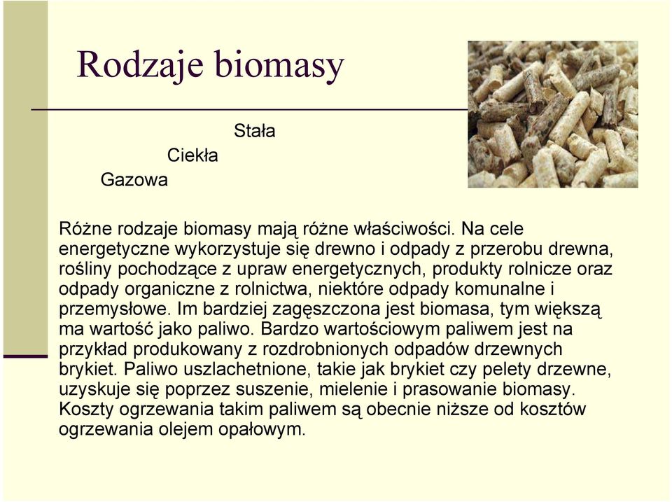 niektóre odpady komunalne i przemysłowe. Im bardziej zagęszczona jest biomasa, tym większą ma wartość jako paliwo.