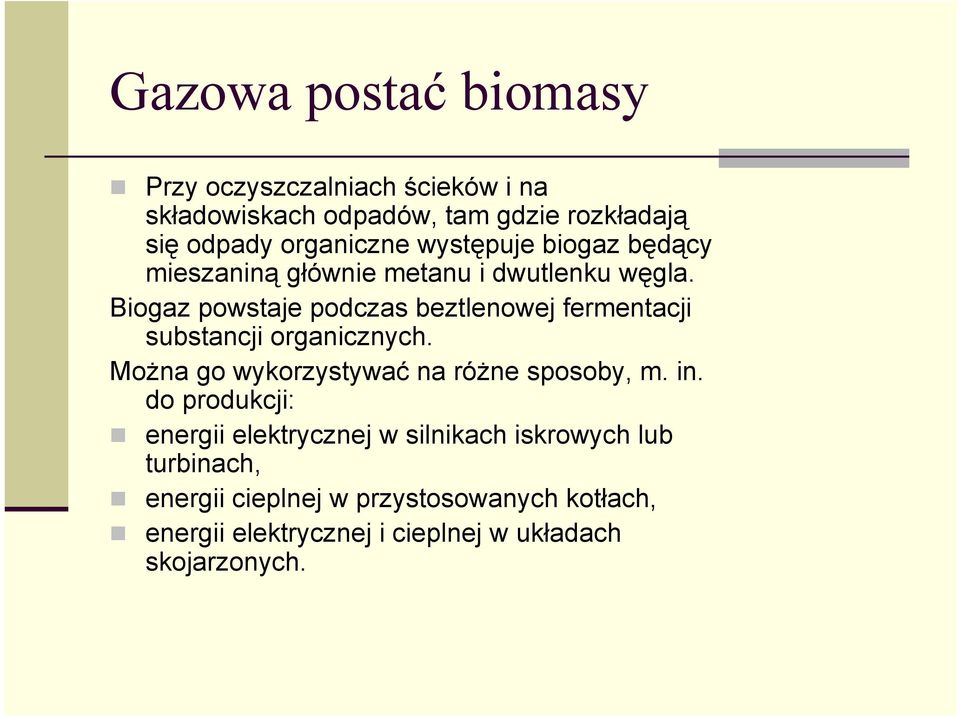 Biogaz powstaje podczas beztlenowej fermentacji substancji organicznych. MoŜna go wykorzystywać na róŝne sposoby, m. in.