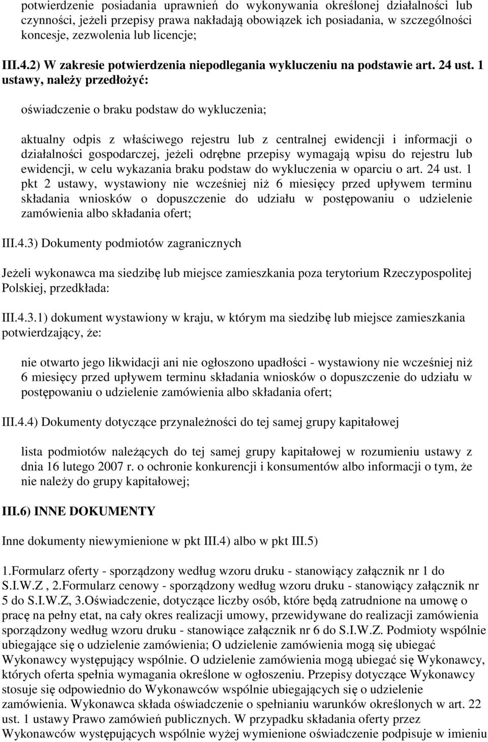 1 ustawy, należy przedłożyć: oświadczenie o braku podstaw do wykluczenia; aktualny odpis z właściwego rejestru lub z centralnej ewidencji i informacji o działalności gospodarczej, jeżeli odrębne