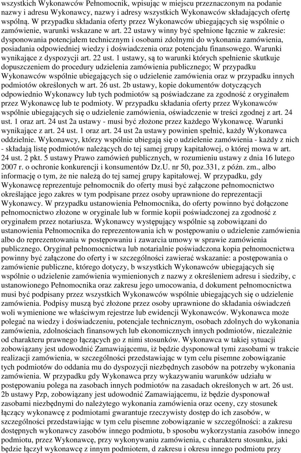 22 ustawy winny być spełnione łącznie w zakresie: dysponowania potencjałem technicznym i osobami zdolnymi do wykonania zamówienia, posiadania odpowiedniej wiedzy i doświadczenia oraz potencjału