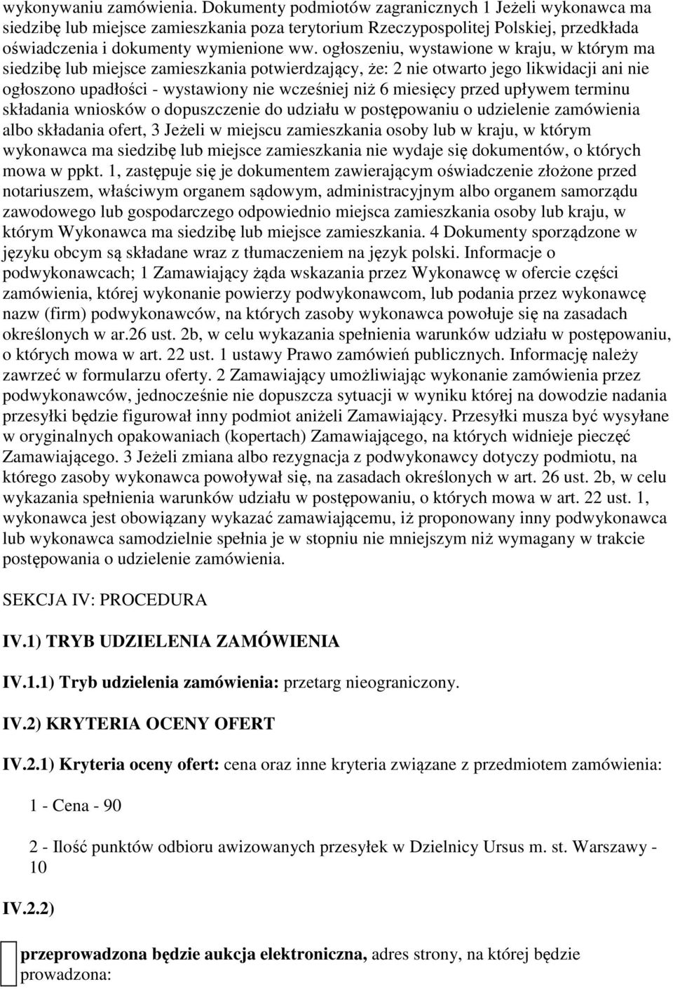 ogłoszeniu, wystawione w kraju, w którym ma siedzibę lub miejsce zamieszkania potwierdzający, że: 2 nie otwarto jego likwidacji ani nie ogłoszono upadłości - wystawiony nie wcześniej niż 6 miesięcy