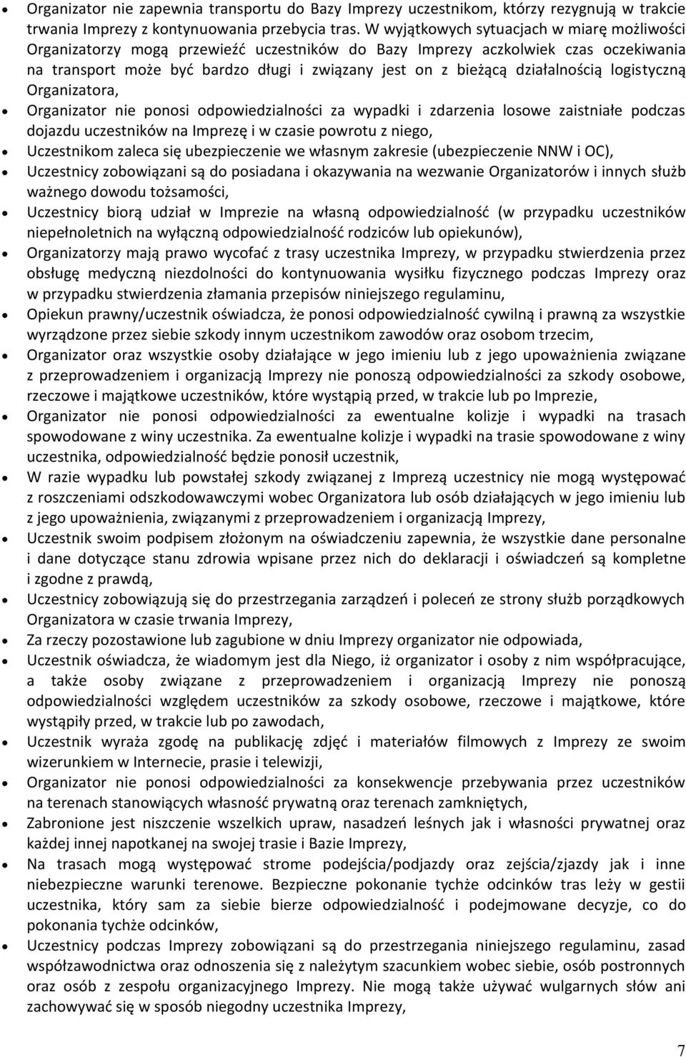 działalnością logistyczną Organizatora, Organizator nie ponosi odpowiedzialności za wypadki i zdarzenia losowe zaistniałe podczas dojazdu uczestników na Imprezę i w czasie powrotu z niego,