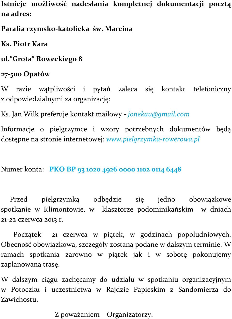 com Informacje o pielgrzymce i wzory potrzebnych dokumentów będą dostępne na stronie internetowej: www.pielgrzymka-rowerowa.