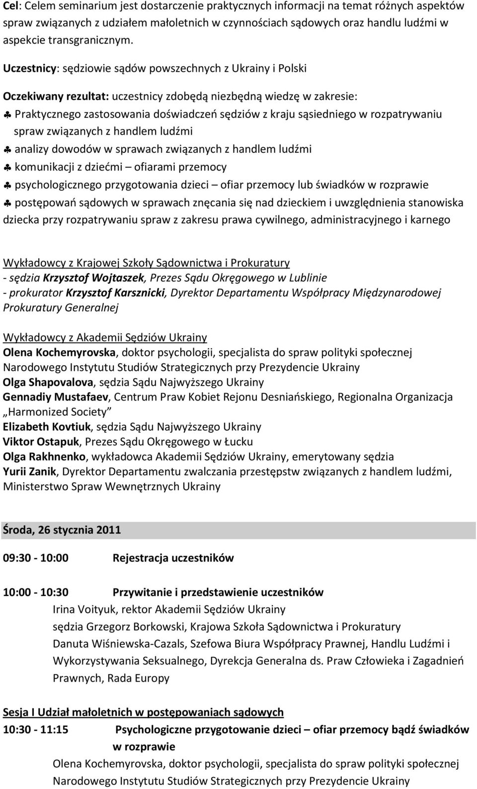 rozpatrywaniu spraw związanych z handlem ludźmi analizy dowodów w sprawach związanych z handlem ludźmi komunikacji z dziećmi ofiarami przemocy psychologicznego przygotowania dzieci ofiar przemocy lub