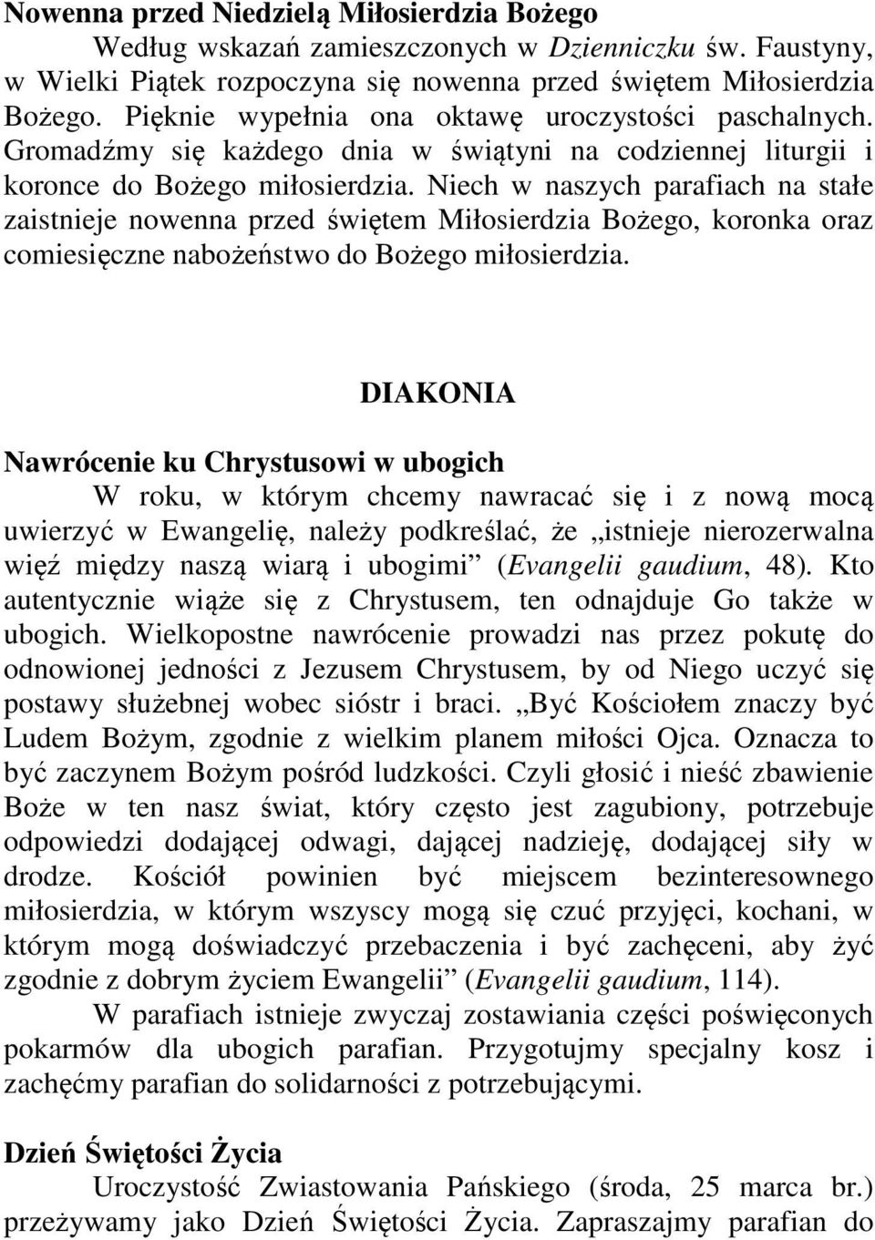 Niech w naszych parafiach na stałe zaistnieje nowenna przed świętem Miłosierdzia Bożego, koronka oraz comiesięczne nabożeństwo do Bożego miłosierdzia.