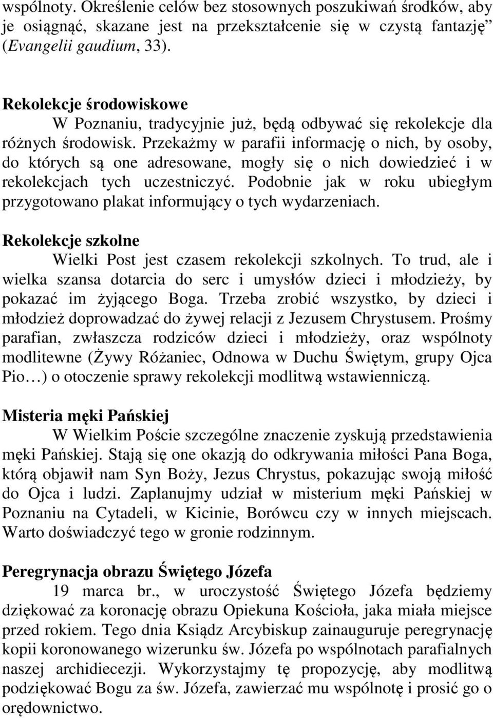 Przekażmy w parafii informację o nich, by osoby, do których są one adresowane, mogły się o nich dowiedzieć i w rekolekcjach tych uczestniczyć.