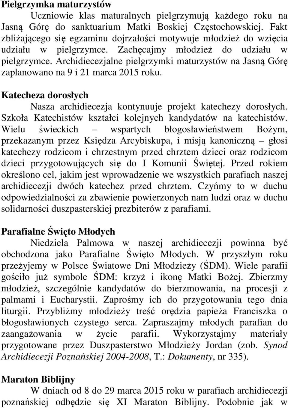 Archidiecezjalne pielgrzymki maturzystów na Jasną Górę zaplanowano na 9 i 21 marca 2015 roku. Katecheza dorosłych Nasza archidiecezja kontynuuje projekt katechezy dorosłych.