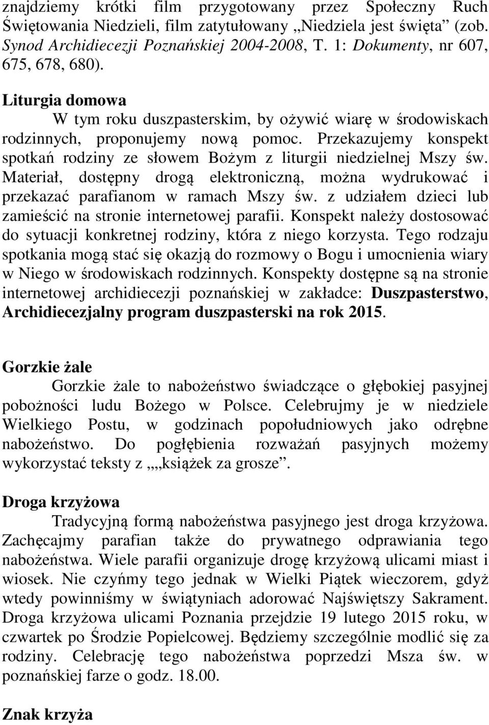 Przekazujemy konspekt spotkań rodziny ze słowem Bożym z liturgii niedzielnej Mszy św. Materiał, dostępny drogą elektroniczną, można wydrukować i przekazać parafianom w ramach Mszy św.