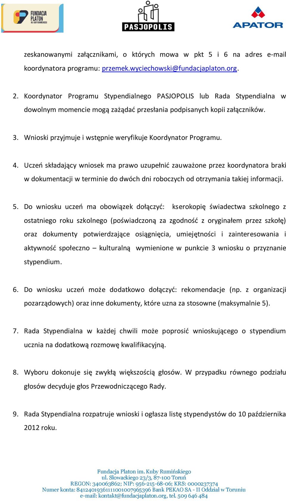 Wnioski przyjmuje i wstępnie weryfikuje Koordynator Programu. 4.