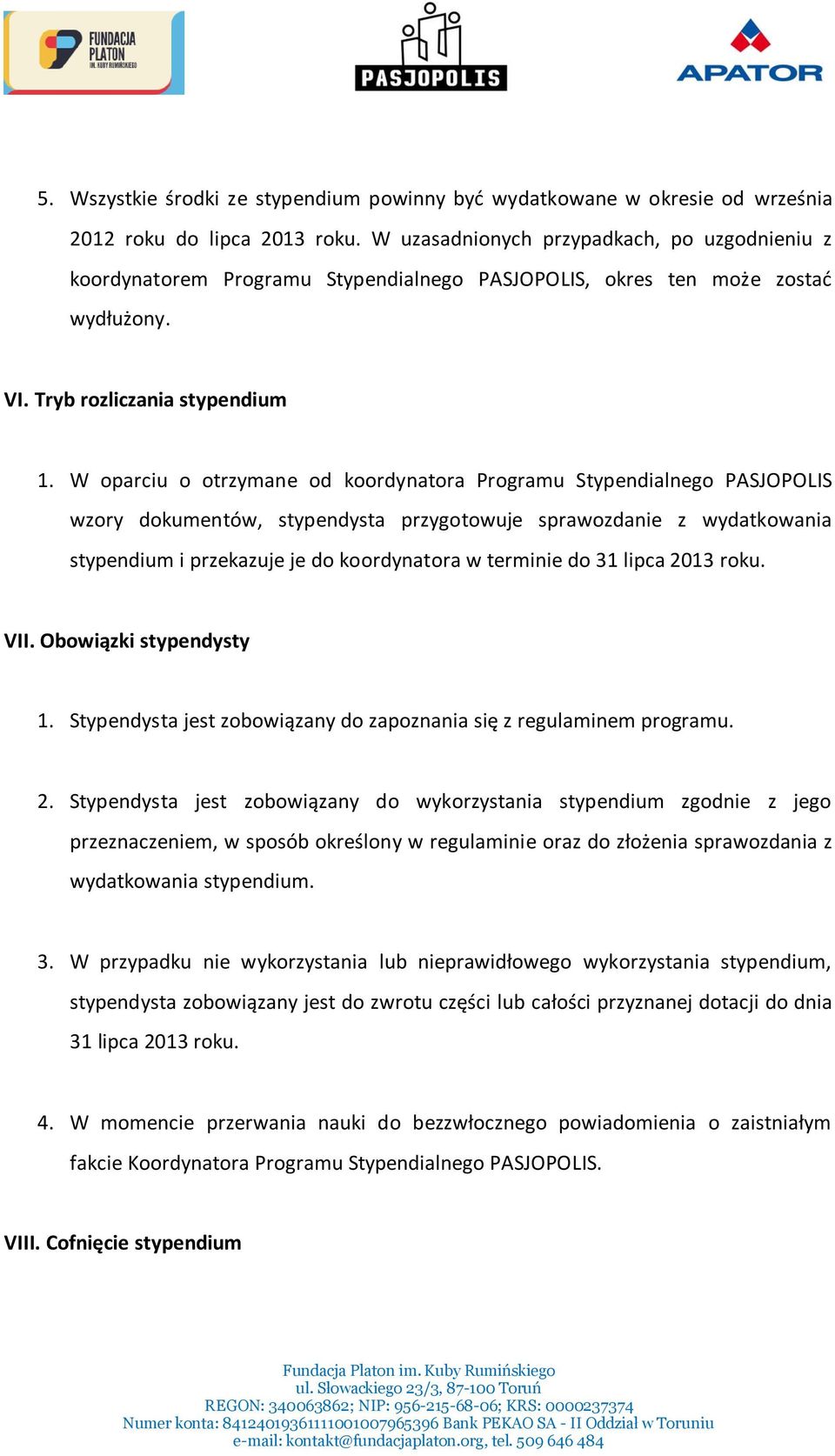 W oparciu o otrzymane od koordynatora Programu Stypendialnego PASJOPOLIS wzory dokumentów, stypendysta przygotowuje sprawozdanie z wydatkowania stypendium i przekazuje je do koordynatora w terminie