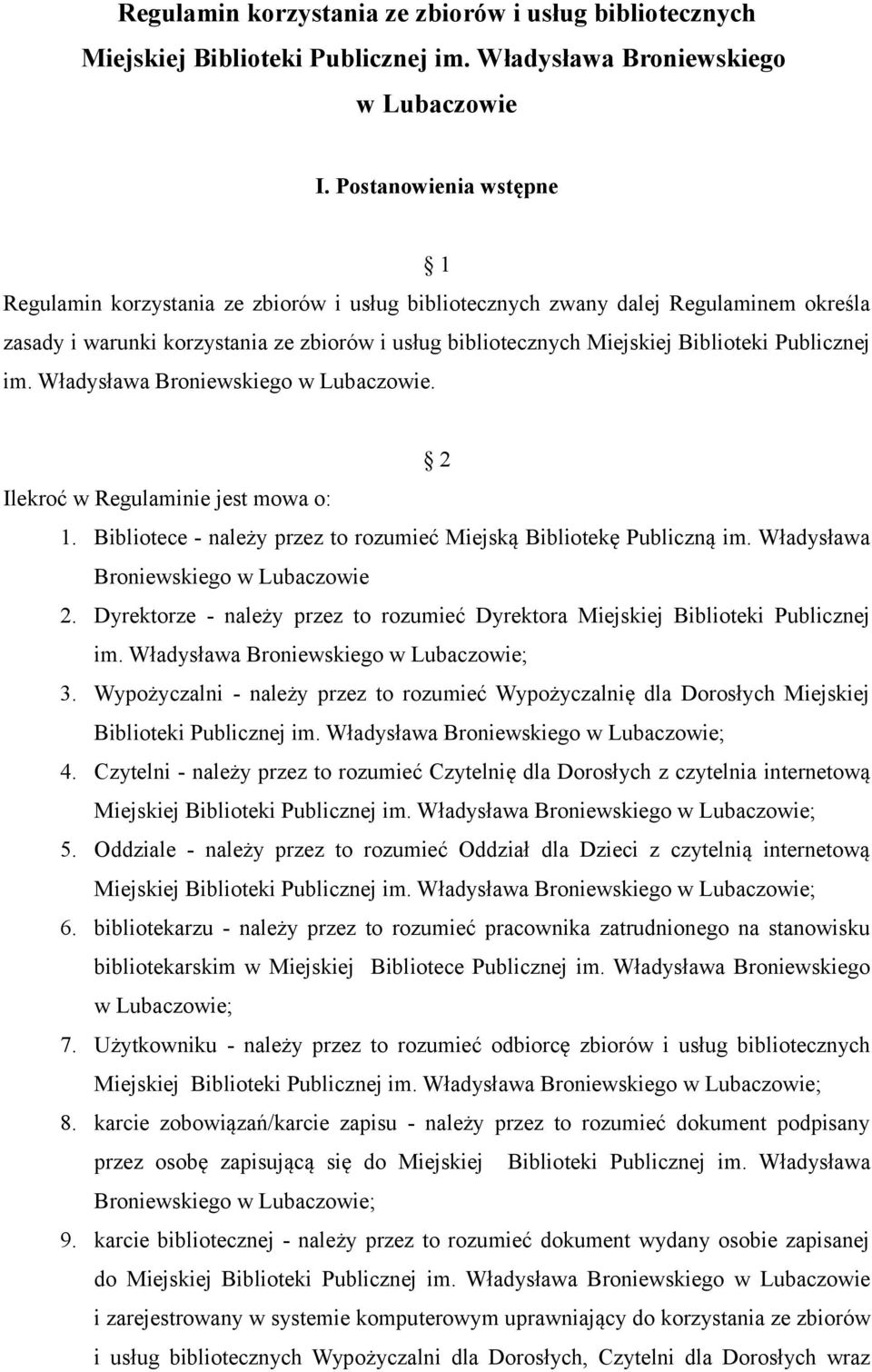 Publicznej im. Władysława Broniewskiego w Lubaczowie. 2 Ilekroć w Regulaminie jest mowa o: 1. Bibliotece - należy przez to rozumieć Miejską Bibliotekę Publiczną im.