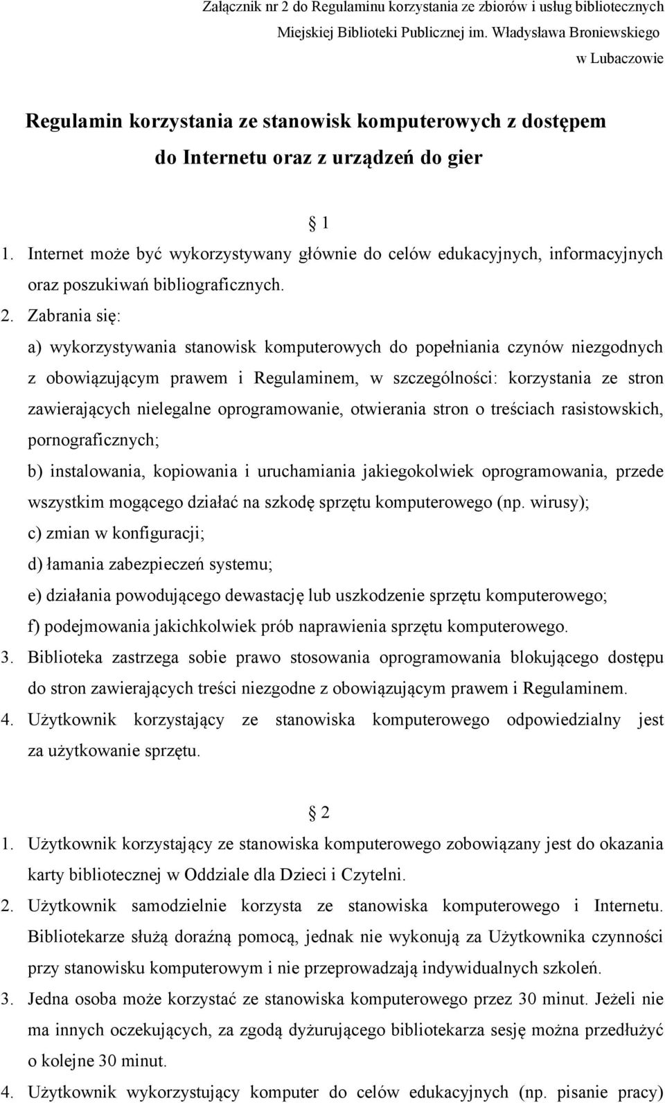 Internet może być wykorzystywany głównie do celów edukacyjnych, informacyjnych oraz poszukiwań bibliograficznych. 2.