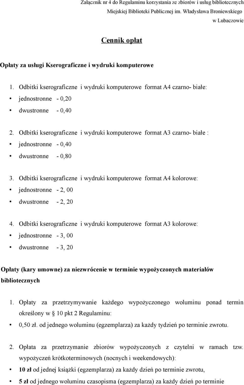 Odbitki kserograficzne i wydruki komputerowe format A4 czarno- białe: jednostronne - 0,20 dwustronne - 0,40 2.