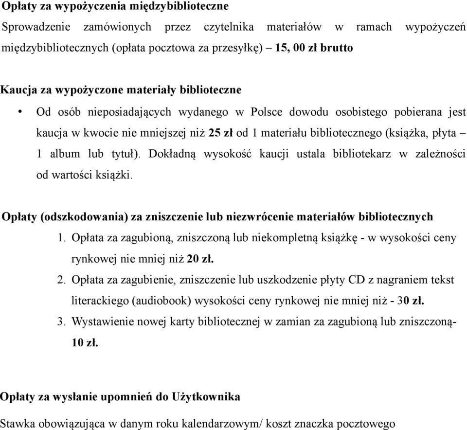 album lub tytuł). Dokładną wysokość kaucji ustala bibliotekarz w zależności od wartości książki. Opłaty (odszkodowania) za zniszczenie lub niezwrócenie materiałów bibliotecznych 1.