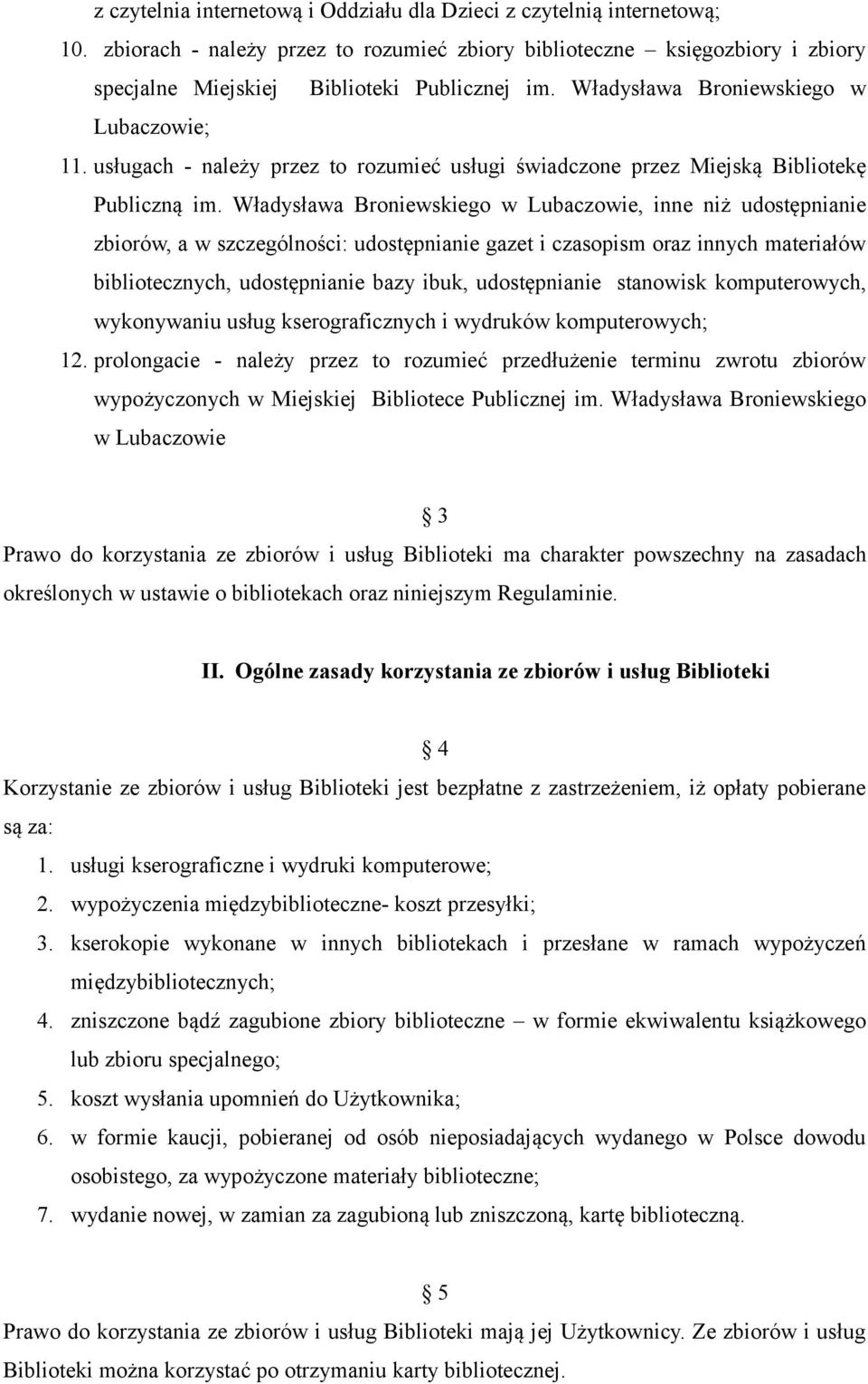 Władysława Broniewskiego w Lubaczowie, inne niż udostępnianie zbiorów, a w szczególności: udostępnianie gazet i czasopism oraz innych materiałów bibliotecznych, udostępnianie bazy ibuk, udostępnianie