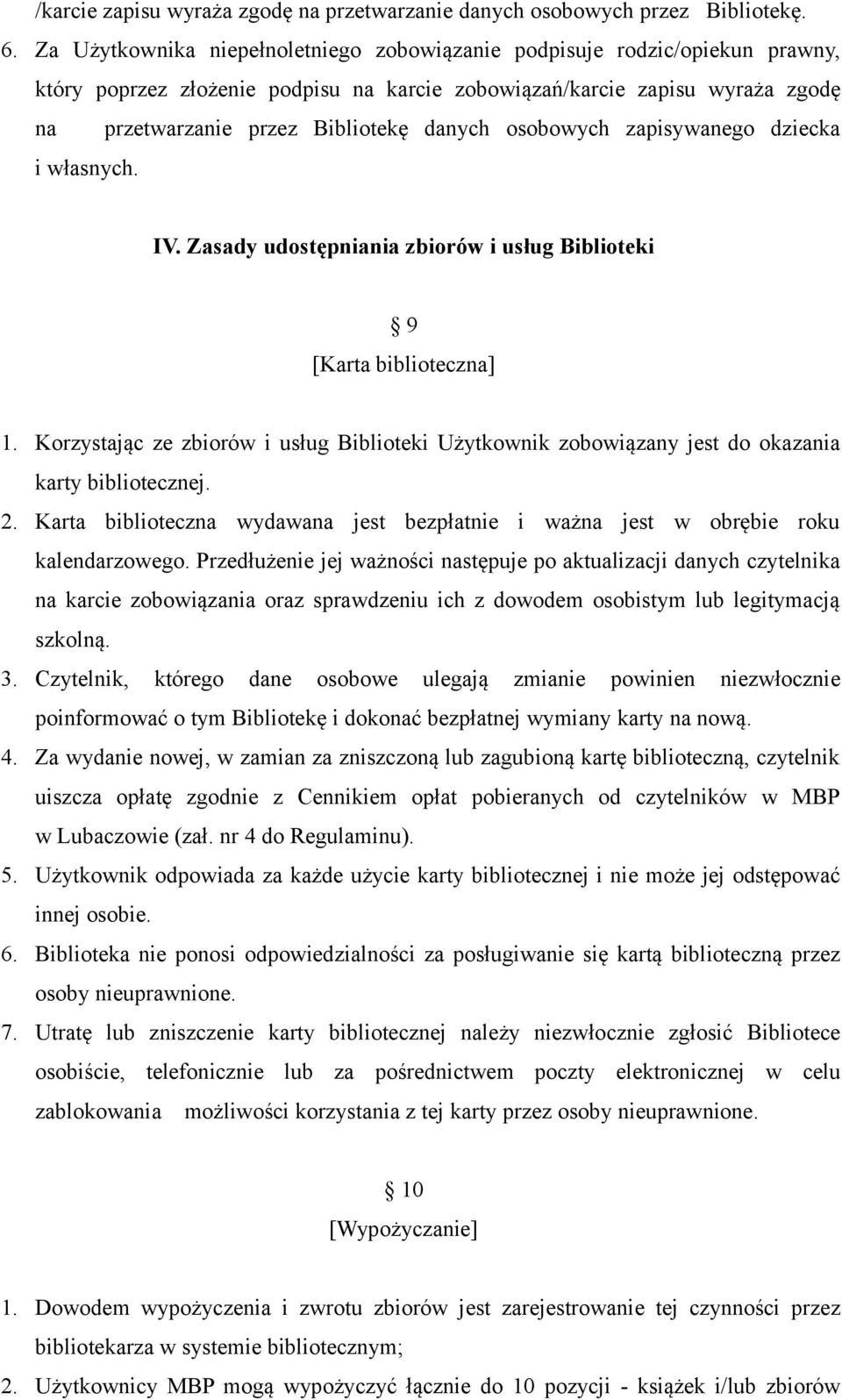 osobowych zapisywanego dziecka i własnych. IV. Zasady udostępniania zbiorów i usług Biblioteki 9 [Karta biblioteczna] 1.