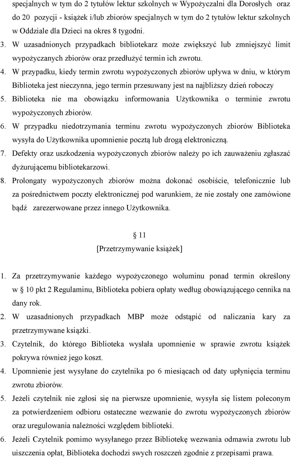 W przypadku, kiedy termin zwrotu wypożyczonych zbiorów upływa w dniu, w którym Biblioteka jest nieczynna, jego termin przesuwany jest na najbliższy dzień roboczy 5.