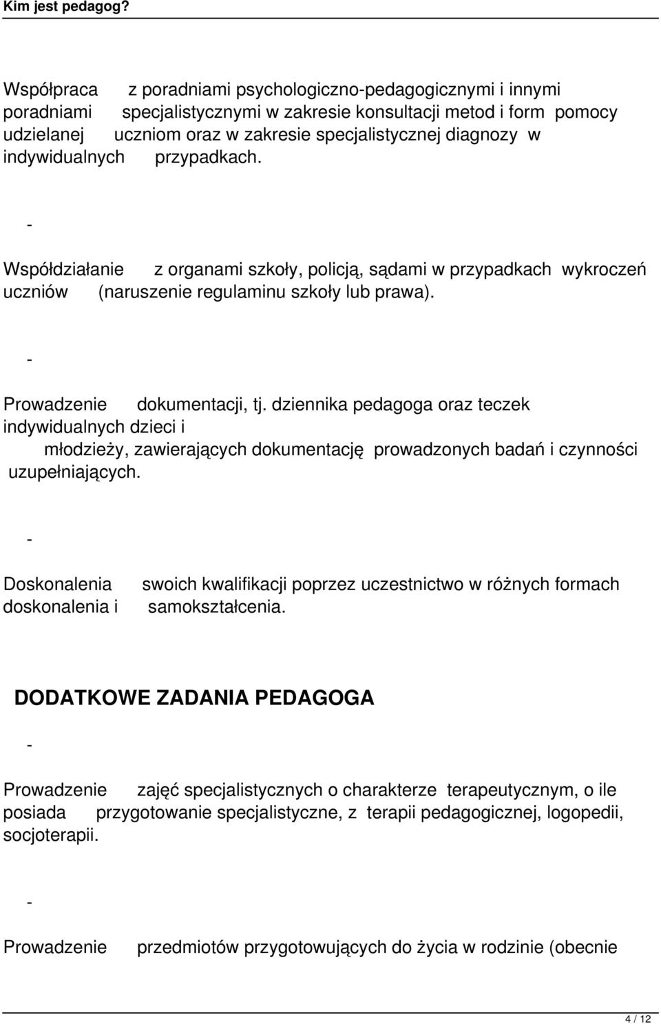 dziennika pedagoga oraz teczek indywidualnych dzieci i młodzieży, zawierających dokumentację prowadzonych badań i czynności uzupełniających.