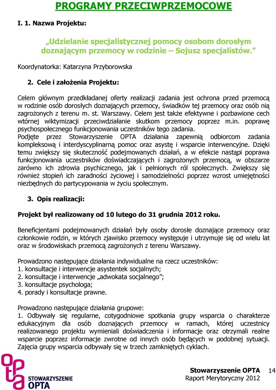 zagrożonych z terenu m. st. Warszawy. Celem jest także efektywne i pozbawione cech wtórnej wiktymizacji przeciwdziałanie skutkom przemocy poprzez m.in.