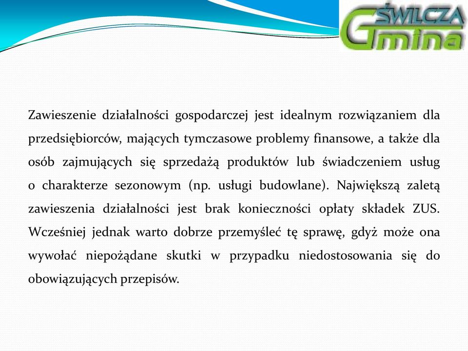 usługi budowlane). Największą zaletą zawieszenia działalności jest brak konieczności opłaty składek ZUS.