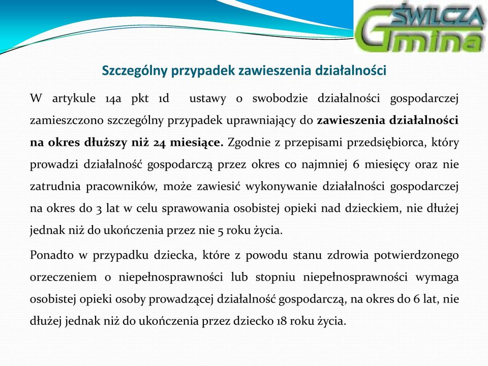 Zgodnie z przepisami przedsiębiorca, który prowadzi działalność gospodarczą przez okres co najmniej 6 miesięcy oraz nie zatrudnia pracowników, może zawiesić wykonywanie działalności gospodarczej na