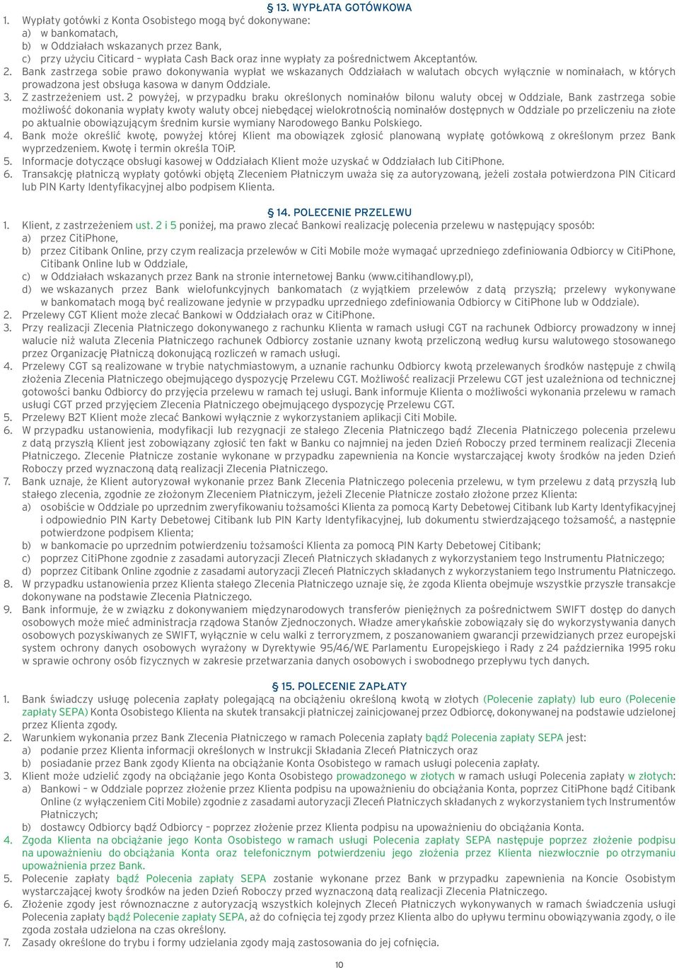 Akceptantów. 2. Bank zastrzega sobie prawo dokonywania wypłat we wskazanych Oddziałach w walutach obcych wyłącznie w nominałach, w których prowadzona jest obsługa kasowa w danym Oddziale. 3.