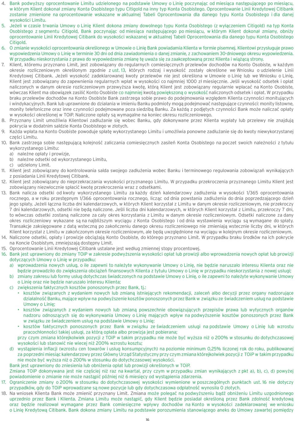 Oprocentowanie Linii Kredytowej Citibank zostanie zmienione na oprocentowanie wskazane w aktualnej Tabeli Oprocentowania dla danego typu Konta Osobistego i dla danej wysokości Limitu. 5.