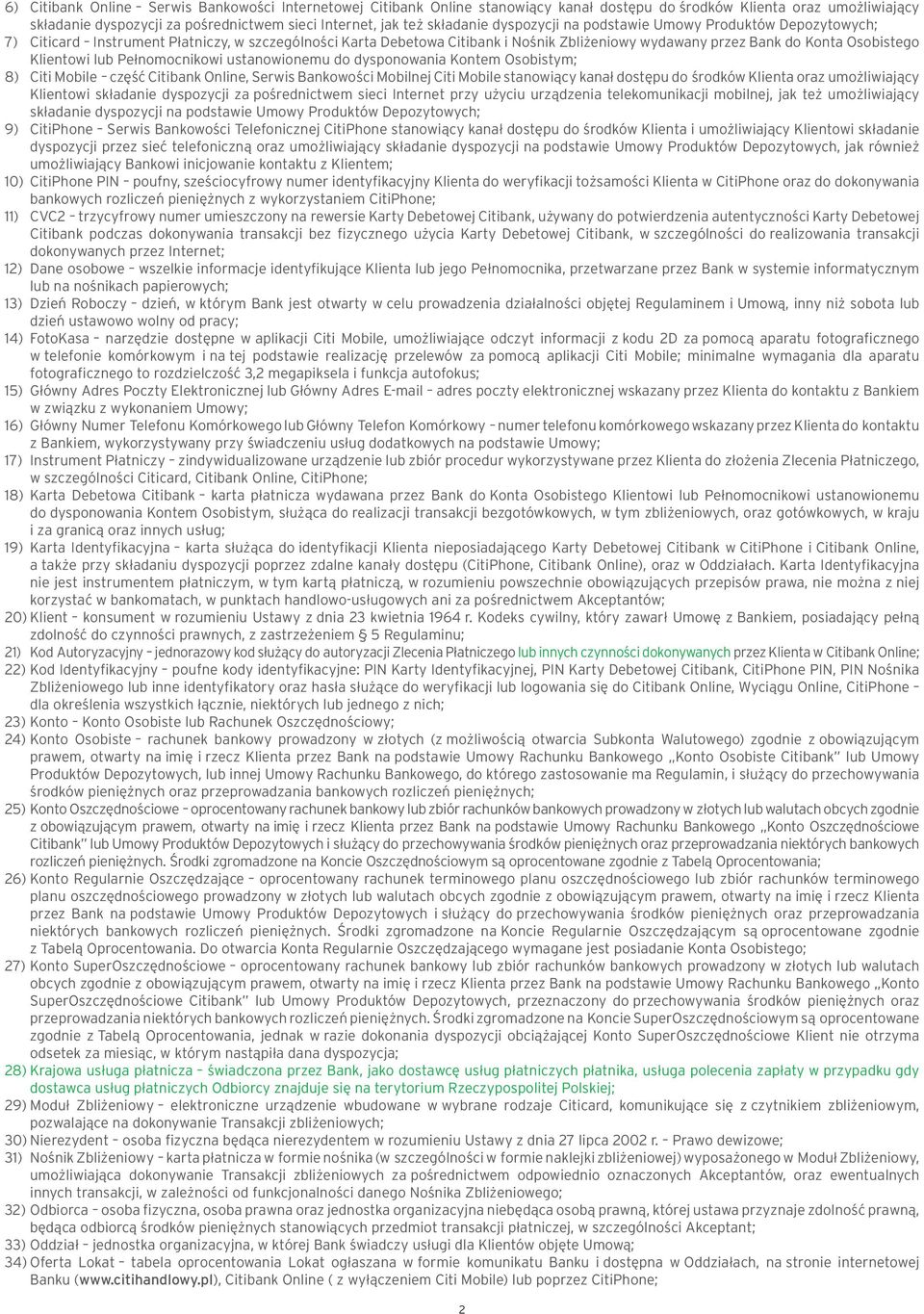 Klientowi lub Pełnomocnikowi ustanowionemu do dysponowania Kontem Osobistym; 8) Citi Mobile część Citibank Online, Serwis Bankowości Mobilnej Citi Mobile stanowiący kanał dostępu do środków Klienta