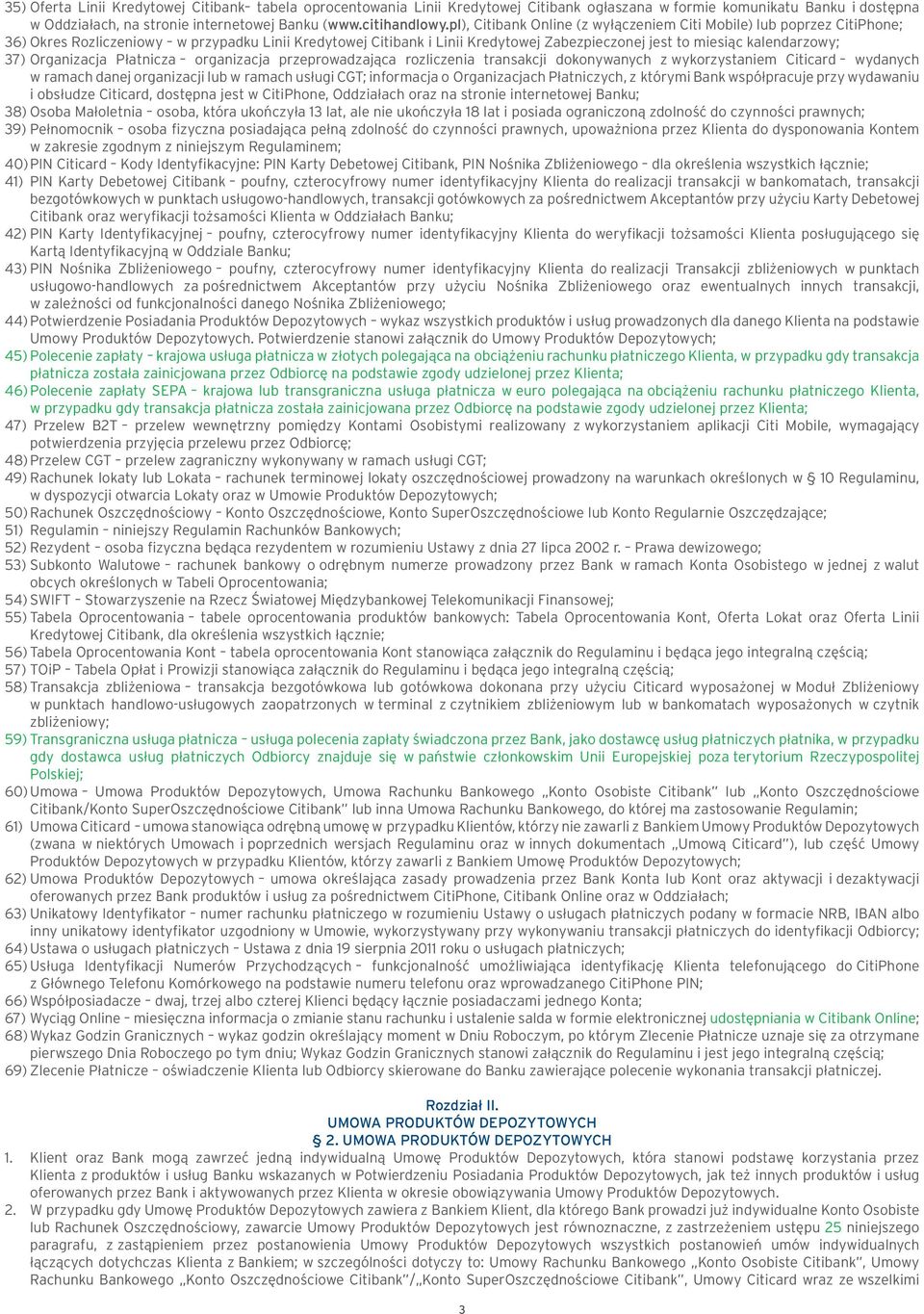 37) Organizacja Płatnicza organizacja przeprowadzająca rozliczenia transakcji dokonywanych z wykorzystaniem Citicard wydanych w ramach danej organizacji lub w ramach usługi CGT; informacja o