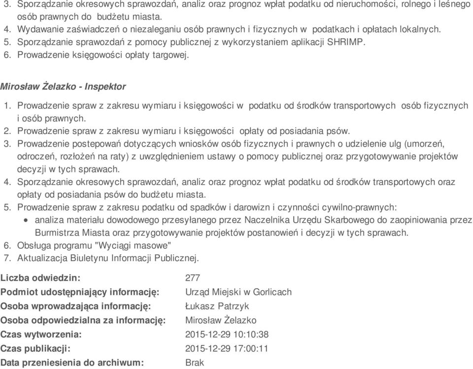 Prowadzenie księgowości opłaty targowej. Mirosław Żelazko - Inspektor 1. Prowadzenie spraw z zakresu wymiaru i księgowości w podatku od środków transportowych osób fizycznych i osób prawnych. 2.