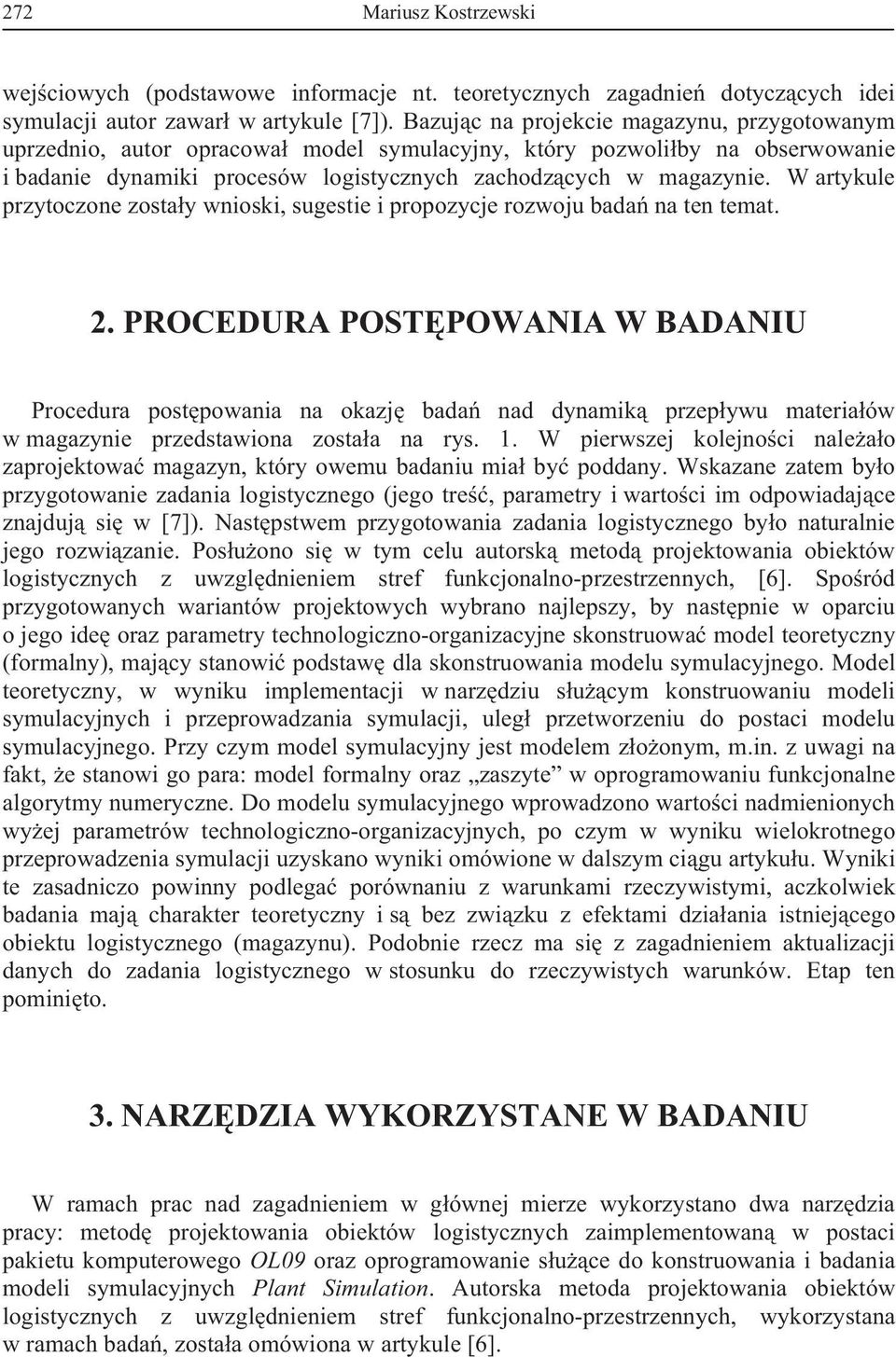 W artykule przytoczone zosta y wnioski, sugestie i propozycje rozwoju bada na ten temat. 2.