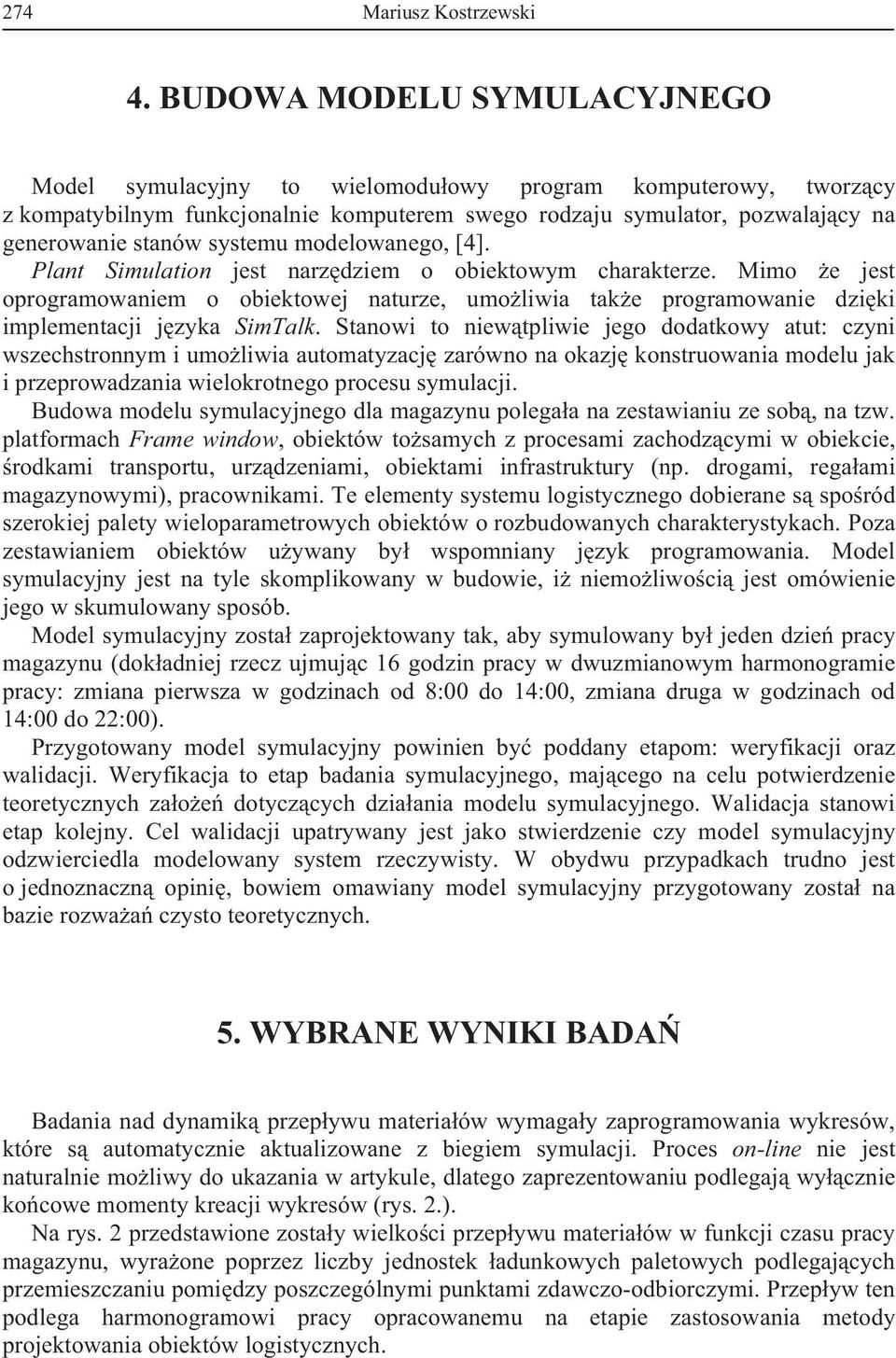 systemu modelowanego, [4]. Plant Simulation jest narz dziem o obiektowym charakterze.